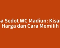 Jasa Sedot WC Madiun: Kisaran Harga dan Cara Memilih