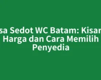 Jasa Sedot WC Batam: Kisaran Harga dan Cara Memilih Penyedia