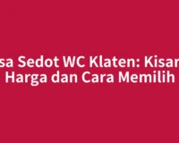 Jasa Sedot WC Klaten: Kisaran Harga dan Cara Memilih