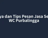 Biaya dan Tips Pesan Jasa Sedot WC Purbalingga